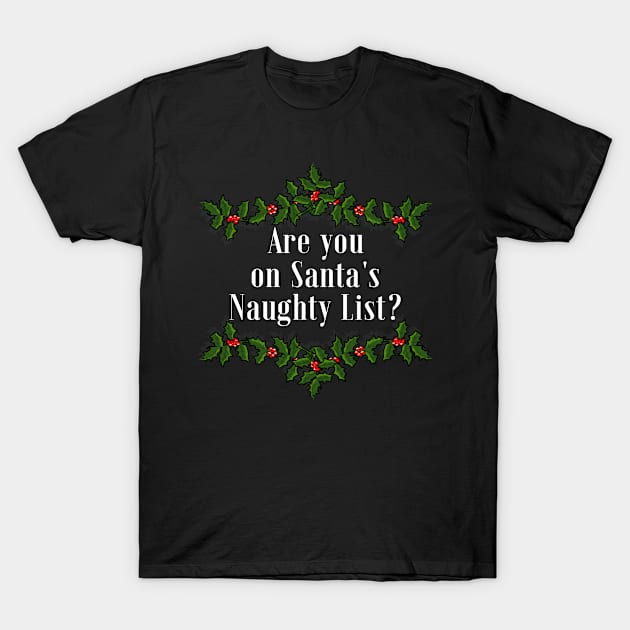 Are you on Santa's Naughty List? T-Shirt by IndiPrintables